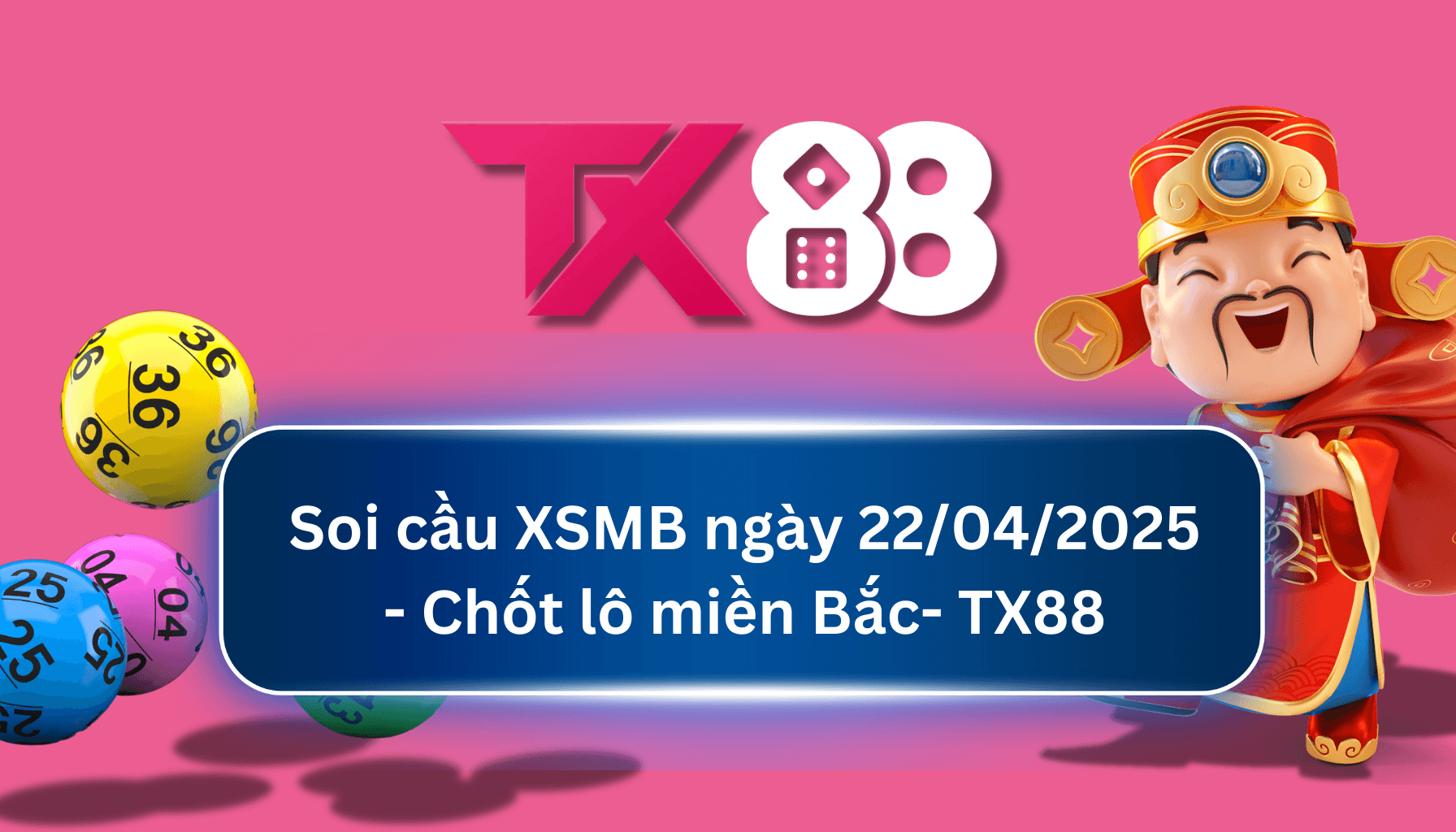 TX88 Soi Cầu XSMB 22/04/2025: Chọn số tài lộc cùng TX88